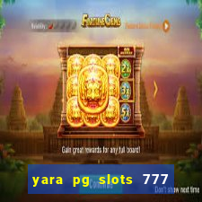 yara pg slots 777 paga mesmo